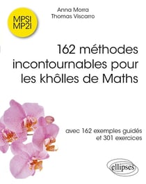162 méthodes incontournables pour les khôlles de Maths : avec 162 exemples guidés et 301 exercices