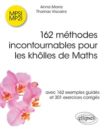162 méthodes incontournables pour les khôlles de Maths : Avec 162 exemples guidés et 301 exercices