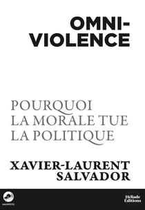 Omniviolence : Pourquoi ma morale tue la politique
