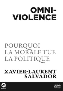 Omniviolence : Pourquoi ma morale tue la politique