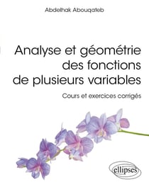 Analyse et géométrie des fonctions de plusieurs variables : Cours et exercices corrigés