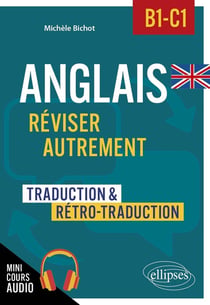 Anglais : Niveau B1-C1 - Réviser autrement, traduction et rétro-traduction