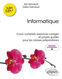 Informatique MPI/MPI* : Cours complets, exercices corrigés et projets guidés pour les classes préparatoires
