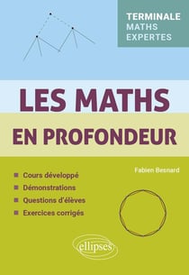 Les Maths en profondeur - Tle Maths Expertes : Cours développé - Démonstrations - Questions d'élèves - Exercices corrigés