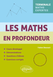 Les Maths en profondeur : Tle Maths Expertes - Cours développé, démonstrations, questions d'élèves, exercices corrigés