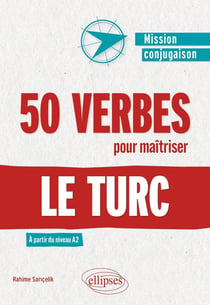50 verbes pour maîtriser le turc : À partir du niveau A2