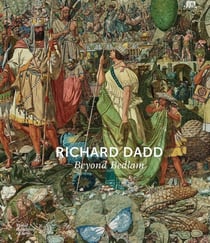Richard Dadd : Beyond Bedlam