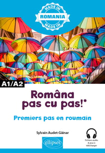 Româna pas cu pas ! Premiers pas en roumain : A1-A2