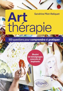 Art-thérapie : 100 questions pour comprendre et pratiquer