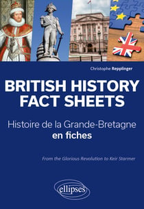 British History Fact Sheets / Histoire de la Grande-Bretagne en fiches : From the Glorious Revolution to Keir Starmer