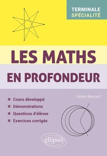 Les Maths en profondeur - Spé Tle : Cours développé - Démonstrations - Questions d'élèves - Exercices corrigés