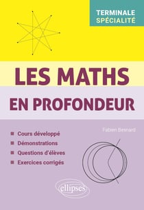 Les Maths en profondeur : Spé Tle - Cours développé, démonstrations, questions d'élèves, exercices corrigés