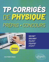 TP corrigés de Physique Prépas, Concours : MP/MP*-MPI/MPI*-PC/PC*-PSI/PSI*-PT/PT* - Travaux pratiques