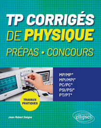 TP corrigés de Physique Prépas, Concours : MP/MP*-MPI/MPI*-PC/PC*-PSI/PSI*-PT/PT* - Travaux pratiques