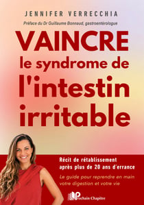 Vaincre le syndrome de l'intestin irritable : Le guide pour reprendre en main votre digestion et votre vie