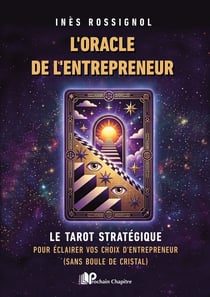 L'oracle de l'entrepreneur : Le tarot stratégique pour éclairer vos décisions quand tout devient flou (et sans boule de cristal)