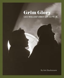 Grim Glory : Lee Miller's Britain at War