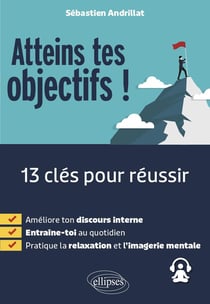 Atteins tes objectifs ! : 13 clés pour réussir