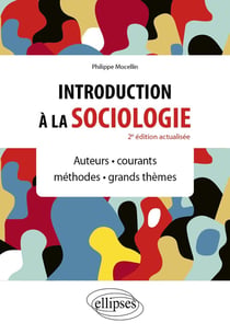 Introduction à la sociologie : Auteurs - Courants - Méthodes  - Grands thèmes (2e édition)