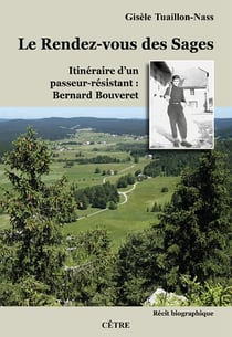 Le rendez-vous des sages - itineraire d'un passeur-resistant : bernard bouveret.