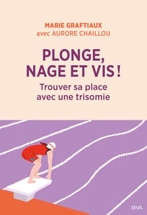 Plonge, nage et vis ! - trouver sa place avec une trisomie