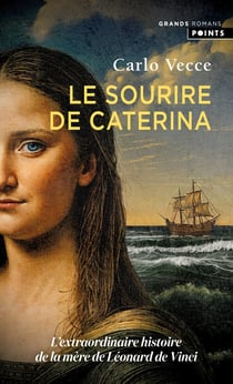 Le sourire de caterina - l'extraordinaire histoire de la mere de leonard de vinci