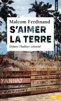 S'aimer la terre - defaire l'habiter colonial