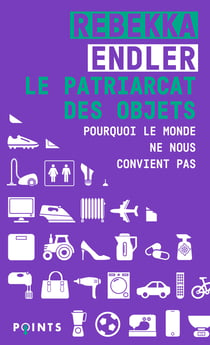 Le patriarcat des objets - pourquoi le monde ne nous convient pas