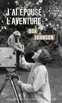 J'ai epouse l'aventure - vies et aventures de martin et osa johnson - nouvelle edition
