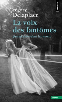 La voix des fantomes - quand debordent les morts