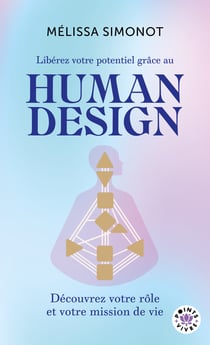 Liberez votre potentiel grace au human design - le grand guide de la connaissance de soi