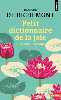Petit dictionnaire de la joie - chanter l'instant - nouvelle edition
