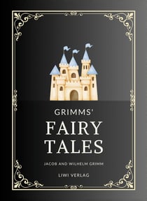 Jacob and Wilhelm Grimm: Grimms' Fairy Tales. All 200 Tales from the Classic Household Collection : Translated from the German by Margaret Hunt