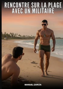 Rencontre sur la Plage avec un Militaire : Histoires Érotiques Gay de Sexe Explicite