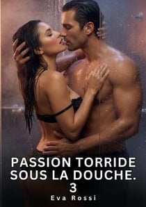 Passion Torride sous la Douche. 3 : Nouvelle Érotique de Sexe Tabou pour Adultes