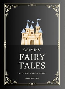 Jacob and Wilhelm Grimm: Grimms' Fairy Tales. All 200 Tales from the Classic Household Collection : Translated from the German by Margaret Hunt