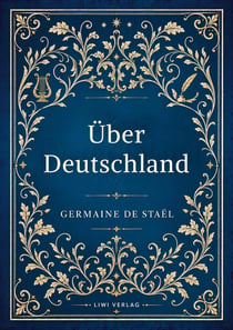 Germaine de Staël: Über Deutschland. Vollständige Neuausgabe : De l'Allemagne ins Deutsche übertragen von Friedrich Buchholz