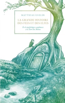La grande histoire des fées et des elfes : De la mythologie scandinave à Avalon et à la Terre du Milieu