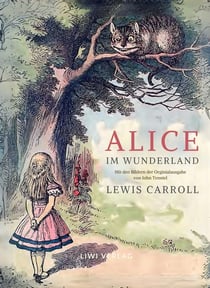 Lewis Carroll: Alice im Wunderland. Vollständige Neuausgabe mit den Illustrationen von John Tenniel : Das Buch in der meisterhaften Übersetzung von Antonie Zimmermann