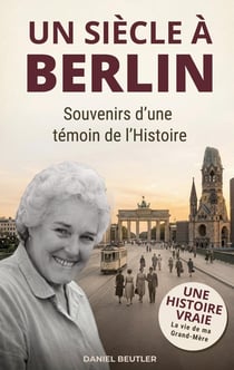 Un siècle à Berlin : Souvenirs d'une témoin de l'Histoire