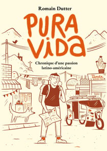 Pura vida : Chroniques d'une passion latino-américaine