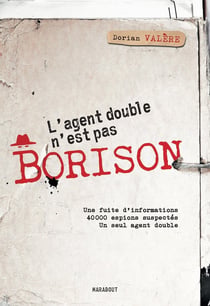 L'agent double n'est pas Borison : Une fuite d'informations - 40 000 espions suspectes - Un seul agent double