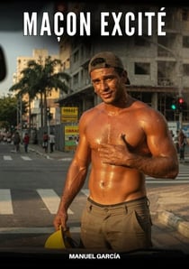 Maçon Excité : Histoires Érotiques Gay de Sexe Explicite
