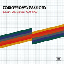 Tomorrow's Fashions - Library Electronica 1972-1987 - édition gatefold 180g