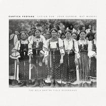 Cantica Profana-The Bela Bartok Field Recordings