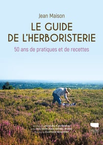 Le guide de l'herboristerie - 50 ans de pratiques et de recettes