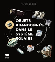 Objets abandonnes dans le systeme solaire - une archeologie de l'espace