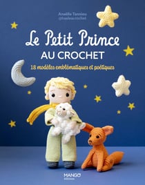 Le petit prince au crochet - 18 modeles emblematiques et poetiques