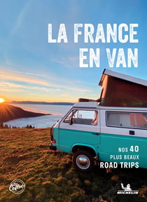 La france en van - nos 40 plus beaux road trips a travers l'hexagone - nouvelle edition