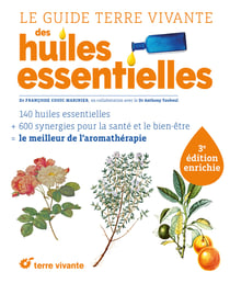 Le guide terre vivante des huiles essentielles - 3eme edition enrichie - nouvelle edition